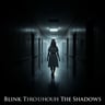 Blink Through The Shadows