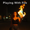 Playing With Fire