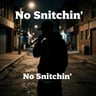 No Snitchin'