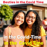 Besties in the Covid Time