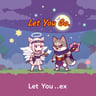 Let You Go.exe