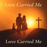 Love Carried Me