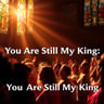 You Are Still My King