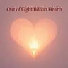 Out of Eight Billion Hearts