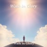 Walk in Glory