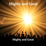 Mighty and Great