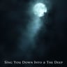 Sing You Down Into The Deep