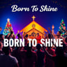 Born To Shine