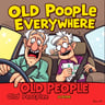 Old People Everywhere