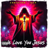 We Love You Jesus