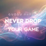 Never Drop Your Game