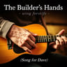 The Builder's Hands (Song for Dave)