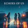 ECHOES OF US