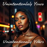 Unintentionally Yours