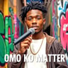 Omo Ko Matter