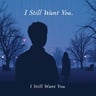 I Still Want You