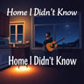 Home I Didn't Know