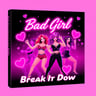 Bad Girl Break It Down