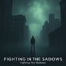 Fighting In The Shadows