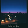 Fading into Quiet