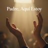 Padre, Aquí Estoy