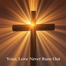 Your Love Never Runs Out
