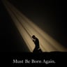 Must Be Born Again