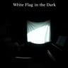 White Flag in the Dark