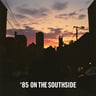 ’85 ON THE SOUTHSIDE