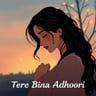 Tere Bina Adhoori