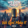 We Gon' Make It