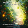Walking in the Fruit of the Spirit