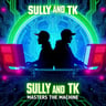 Sully and TK: Masters of the Machine