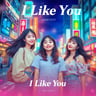 I Like You