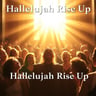 Hallelujah Rise Up