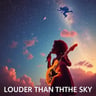 Louder Than The Sky