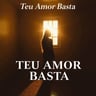 Teu Amor Basta