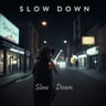 Slow Down