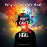 Why Can't We Heal