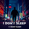I Don't Sleep