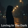 Loving In The Dark