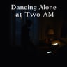 Dancing Alone at Two AM