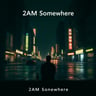 2AM Somewhere