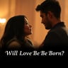 Will Love Be Born