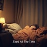 Tired All The Time