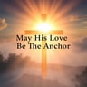 May His Love Be The Anchor