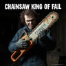 Chainsaw King of Fail