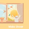 Wake Uuuup!