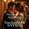 You Loved Me Anyway
