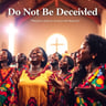 Do Not Be Deceived
